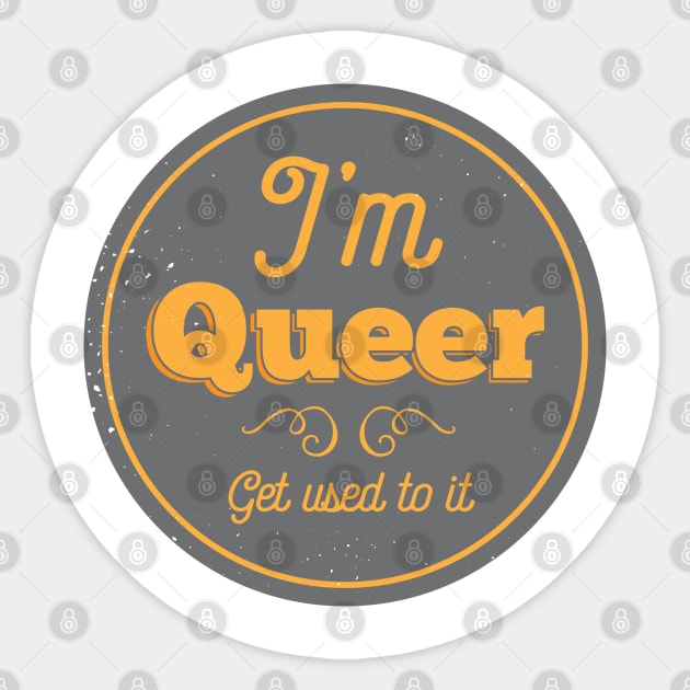 I'm Queer, Get Used To It Sticker by FeministShirts